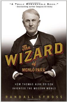 The Wizard of Menlo Park : How Thomas Alva Edison Invented the Modern World - on Thomas Edison 