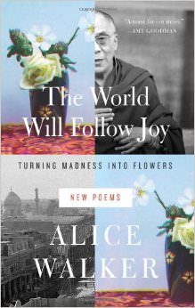 The World Will Follow Joy : Turning Madness into Flowers - by Alice Walker 