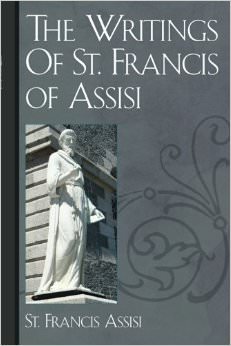 The Writings Of St. Francis of Assisi :  - by St. Francis of Assisi 