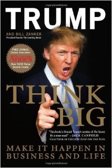 Think Big: Make It Happen in Business and Life :  - by Donald Trump 