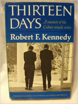 Thirteen Days : a Memior of the Cuban Missile Crisis - by Robert F. Kennedy 