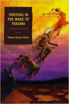 Thriving in the Wake of Trauma : A Multicultural Guide - by Thema Bryant-Davis 