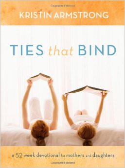 Ties that Bind : A 52-Week Devotional for Mothers and Daughters - by Kristin Armstrong