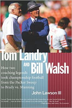 Tom Landry And Bill Walsh : How two coaching legends took championship football from the Packer Sweep to Brady vs. Manning - on Tom Landry