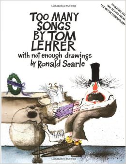 Too Many Songs by Tom Lehrer with Not Enough Drawings by Ronald Searle :  - by Tom Lehrer