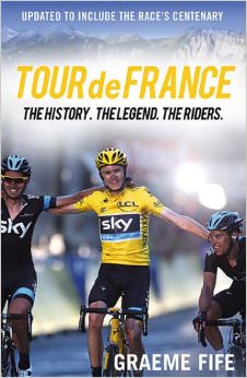 Tour de France: The History. The Legend. The Riders. :  - by Graeme Fife 