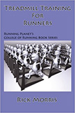 Treadmill Training for Runners : How to Utilize the Treadmill for YOUR Running Goals<br /> - by Rick Morris
