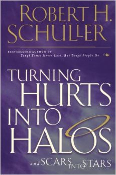 Turning Hurts Into Halos :  - by Robert H. Schuller