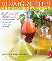 Vinaigrettes and Other Dressings : 60 Sensational recipes to Liven Up Every Kind of Salad<br />