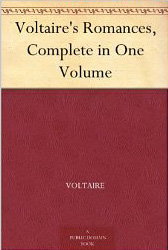 Voltaire's Romances, Complete in One Volume :  - by Voltaire