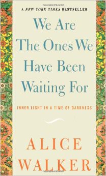 We Are the Ones We Have Been Waiting for : Inner Light in a Time of Darkness - by Alice Walker 