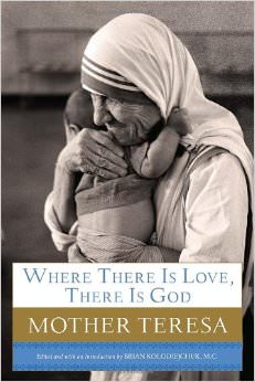 Where There Is Love, There Is God : A Path to Closer Union with God and Greater Love for Others - by Mother Teresa 
