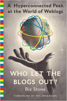 Who Let the Blogs Out? : A Hyperconnected Peek at the World of Weblogs - by Biz Stone 