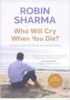 Who Will Cry When You Die? :  - by Robin Sharma