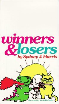 Winners and Losers :  - by Sydney J. Harris 