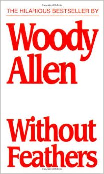 Without Feathers :  - by Woody Allen 