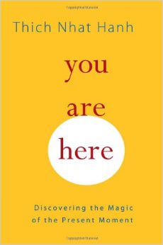 You Are Here : Discovering the Magic of the Present Moment - by Thich Nhat Hanh