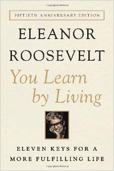 You Learn by Living : Eleven Keys for a More Fulfilling Life - by Eleanor Roosevelt 