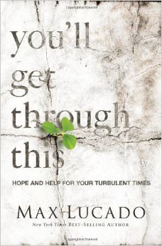 You'll Get Through This : Hope and Help for Your Turbulent Times - by Max Lucado 