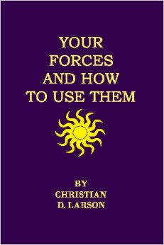 Your Forces And How To Use Them :  - by Christian D. Larson 