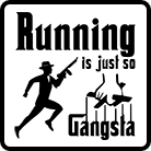 Running is so Gangsta