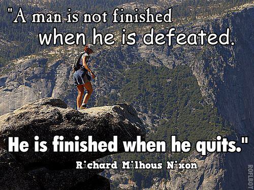 Runner Things #753: A man is not finished when he is defeated. He is finished when he quits. 
