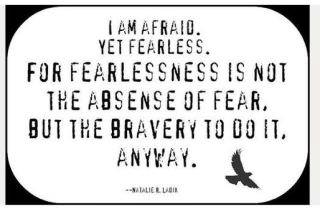 Runner Things #759: I am afraid yet fearless. For fearlessness is not the absence of fear, but the bravery to do it anyway. 
