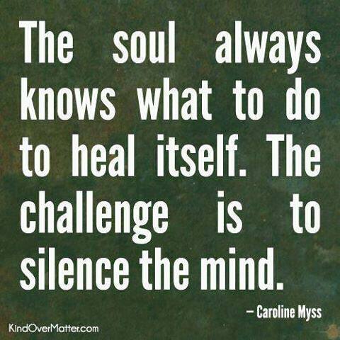 Runner Things #761: The soul always knows what to do to heal itself. The challenge is to silence the mind. 