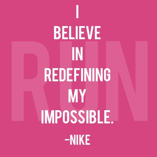 Runner Things #762: I believe in redefining my impossible.  - fb,fitness