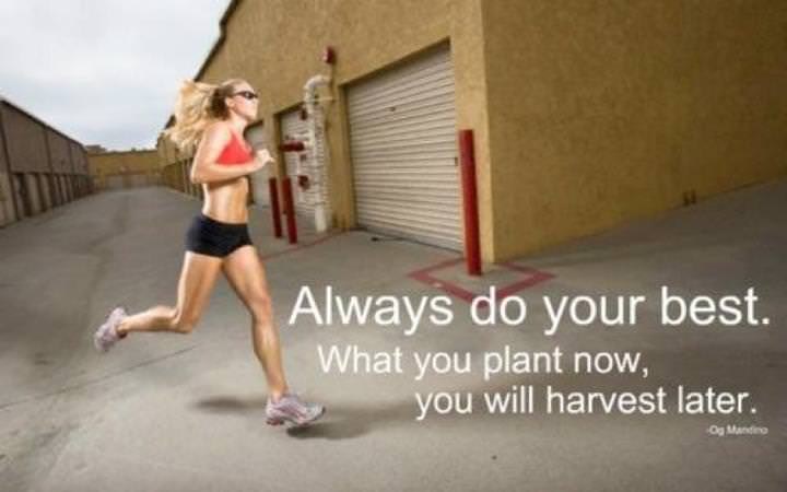 Runner Things #768: Always do your best. What you plant now, you will harvest later. 