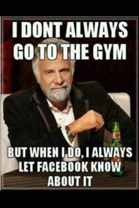 Runner Things #772: I don't always go to the gym. But when I do, I always let Facebook know about it. 
