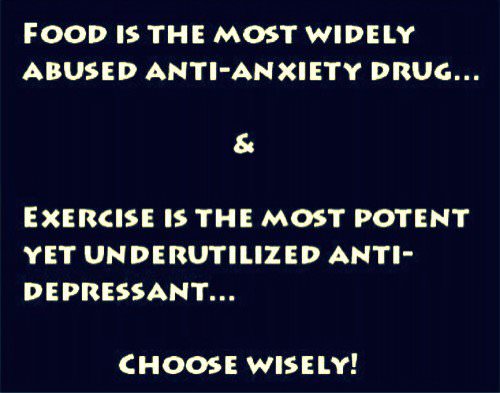 Runner Things #776: Food is the most widely abused anti-anxiety drug... and exercise is the most potent yet underutilised anti-depressant. Choose wisely. 
