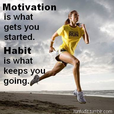 Runner Things #779: Motivation is what gets you started. Habit is what keeps you going. - fb,fitness