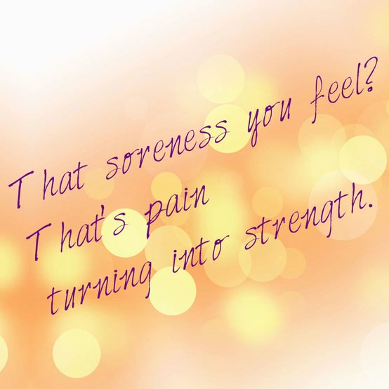 Runner Things #930: That soreness you feel? That's pain turning into strength. 