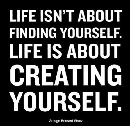 Runner Things #782: Life isn't about finding yourself. Life is about creating yourself. 