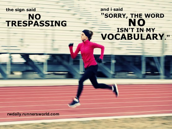 Runner Things #1013: The sign said, "No trespassing," and I said, "Sorry the word NO isn't in my vocabulary." 