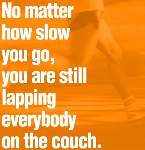Runner Things #823: No matter how slow you go, you are still lapping everybody on the couch. 