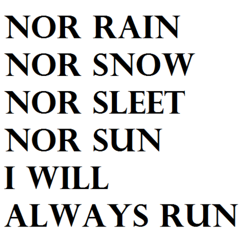 Runner Things #1018: Nor rain, nor snow, nor sleet, nor sun... I will always run. 