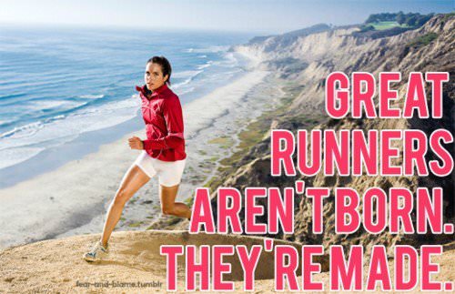 Runner Things #841: Great runners aren't born. They're made. 