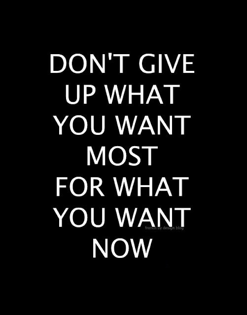 Runner Things #1024: Don't give up what you want most for what you want now. 