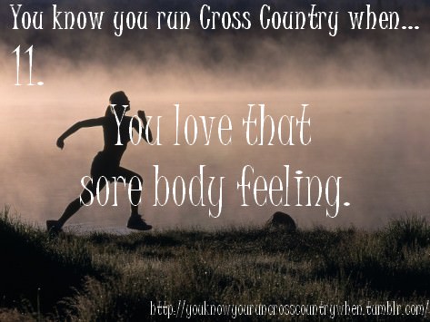 Runner Things #954: You know you run cross country when... you love that sore body feeling.