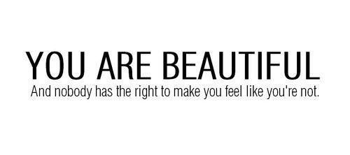 Runner Things #865: You are beautiful. And nobody has the right to make you feel like you're not. - fb,fitness