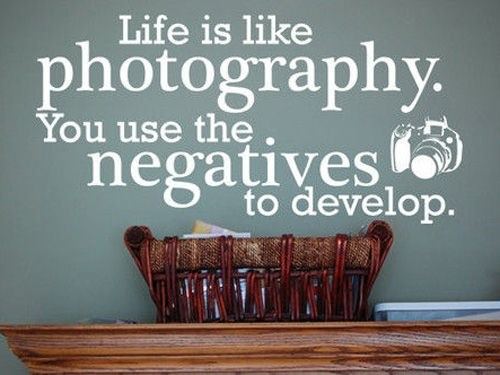 Runner Things #1047: Life is like photography. You use the negatives to develop. 