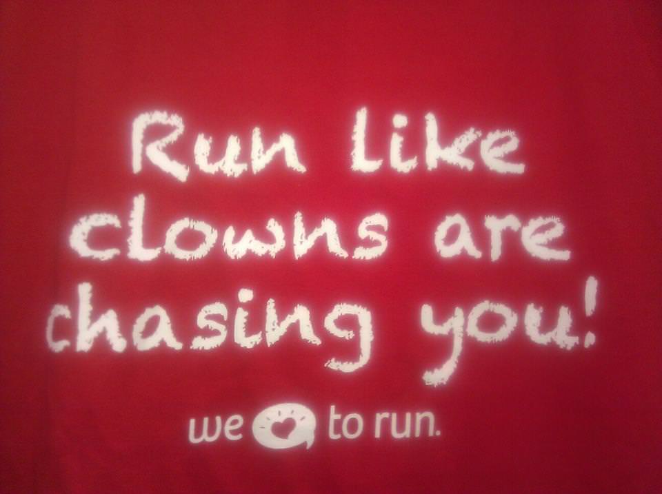 Runner Things #894: Run like clowns are chasing you. 