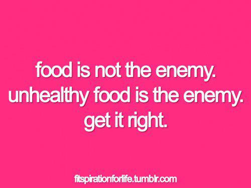 Runner Things #987: Food is not the enemy. Unhealthy food is the enemy. Get it right.  - fb,nutrition