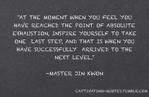 Runner Things #790: At the moment when you feel you have reached the point of absolute exhaustion, inspire yourself to take one last step, and that is when you have successfully arrived to the next level. 