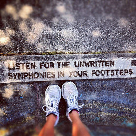 Runner Things #909: Listen for the unwritten symphonies in your footsteps.  - fb,running