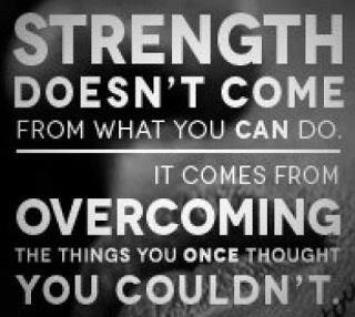 Runner Things #1004: Strength doesn't come from what you can do. It comes from overcoming the things you once thought you couldn't.  - fb,fitness