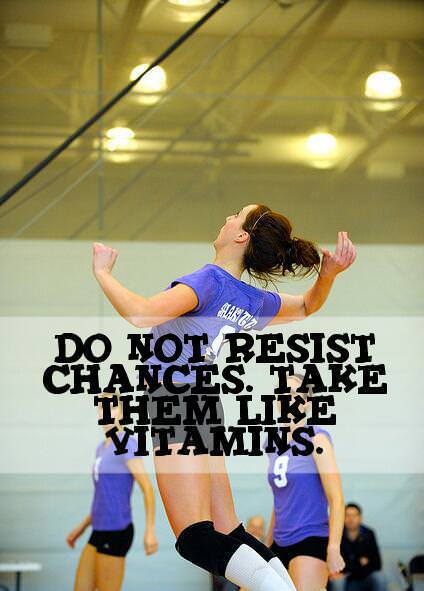 Runner Things #804: Do not resist chances. Take them like vitamins. 