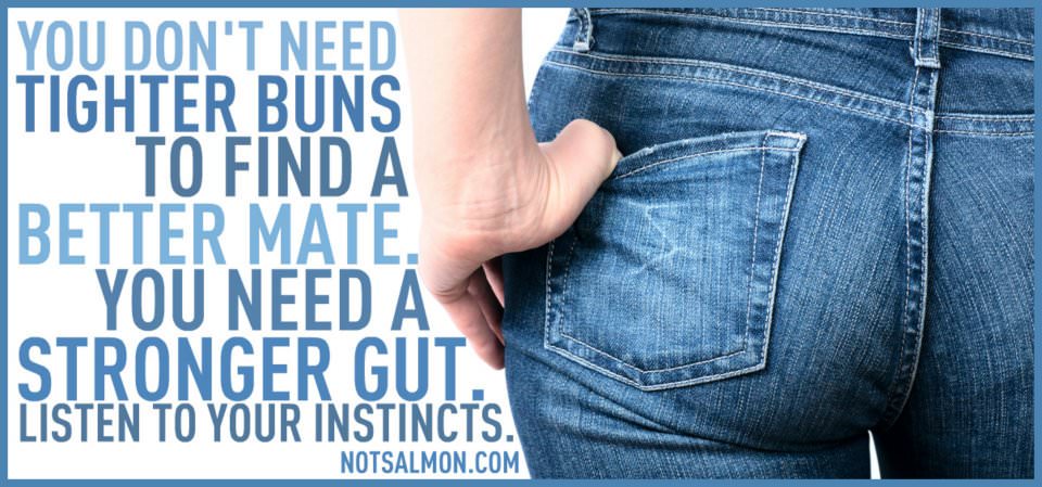 Runner Things #1095: You don't need tighter buns to find a better mate. You need a stronger gut. Listen to your instincts. - Karen Salmansohn - Karen Salmansohn